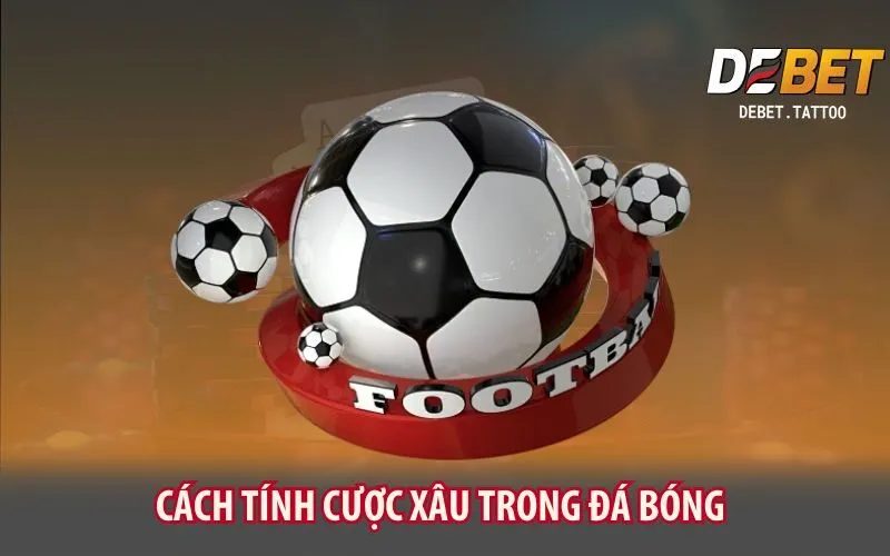 cach-tinh-cuoc-xau-trong-da-bong